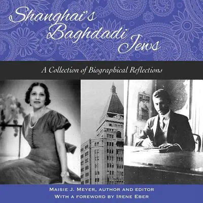Evreii Baghdadi din Shanghai - O colecție de reflecții biografice - Shanghai's Baghdadi Jews - A Collection of Biographical Reflections