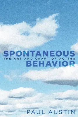 Spontaneous Behavior: Arta și meșteșugul de a acționa - Spontaneous Behavior: The Art and Craft of Acting