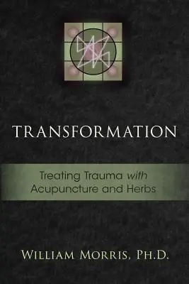 Transformare: Tratarea traumelor cu acupunctură și plante medicinale - Transformation: Treating Trauma with Acupuncture and Herbs