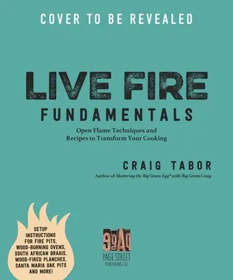 Gătitul la foc viu: Tehnici și rețete cu flacără deschisă pentru a vă transforma mesele - Live Fire Cooking: Open Flame Techniques and Recipes to Transform Your Meals
