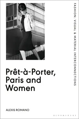 Prt--Porter, Paris și femeile: Un studiu cultural al modei franceze Readymade, 1945-68 - Prt--Porter, Paris and Women: A Cultural Study of French Readymade Fashion, 1945-68
