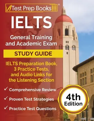 Ghid de studiu pentru pregătirea generală și examenul academic IELTS: Carte de pregătire pentru IELTS, 3 teste practice și linkuri audio pentru secțiunea Listening [ediția a 4-a - IELTS General Training and Academic Exam Study Guide: IELTS Preparation Book, 3 Practice Tests, and Audio Links for the Listening Section [4th Edition