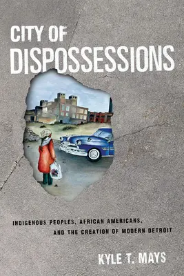 City of Dispossessions (Orașul deposedărilor): Popoarele indigene, afro-americanii și crearea Detroit-ului modern - City of Dispossessions: Indigenous Peoples, African Americans, and the Creation of Modern Detroit