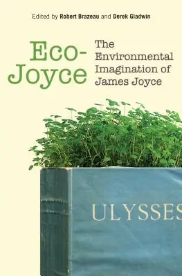 Eco-Joyce: Imaginația ecologică a lui James Joyce - Eco-Joyce: The Environmental Imagination of James Joyce