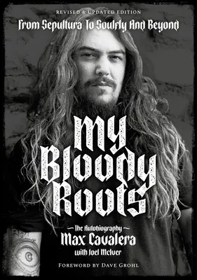 My Bloody Roots: De la Sepultura la Soulfly și mai departe: Autobiografia (Ediție revizuită și actualizată) - My Bloody Roots: From Sepultura to Soulfly and Beyond: The Autobiography (Revised & Updated Edition)