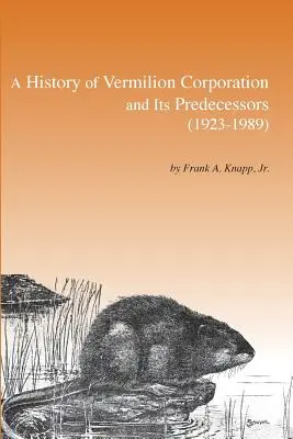 O istorie a Vermilion Corporation și a predecesorilor săi (1923-1989) - A History of Vermilion Corporation and Its Predecessors (1923-1989)