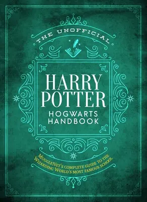 Manualul neoficial Harry Potter Hogwarts: Ghidul complet al Mugglenet pentru cea mai faimoasă școală din lumea vrăjitorilor - The Unofficial Harry Potter Hogwarts Handbook: Mugglenet's Complete Guide to the Wizarding World's Most Famous School