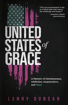 Statele Unite ale Grației: A Memoir of Homelessness, Addiction, Incarceration, and Hope (Memorii despre lipsa unui adăpost, dependență, încarcerare și speranță) - United States of Grace: A Memoir of Homelessness, Addiction, Incarceration, and Hope