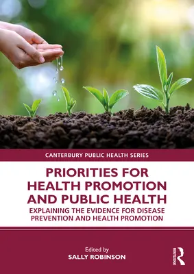 Priorități pentru promovarea sănătății și sănătatea publică: Explicarea dovezilor pentru prevenirea bolilor și promovarea sănătății - Priorities for Health Promotion and Public Health: Explaining the Evidence for Disease Prevention and Health Promotion
