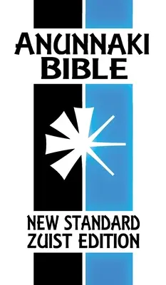 Biblia Anunnaki: Scripturile cuneiforme (New Standard Zuist Edition) - Anunnaki Bible: The Cuneiform Scriptures (New Standard Zuist Edition)