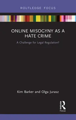 Misoginismul online ca infracțiune motivată de ură: O provocare pentru reglementarea juridică? - Online Misogyny as Hate Crime: A Challenge for Legal Regulation?