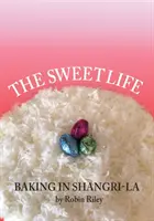 Viața dulce: Coacere în Shangri-La - The Sweet Life: Baking in Shangri-La