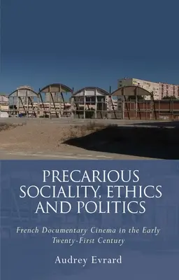 Socialitate precară, etică și politică: Filmul documentar francez la începutul secolului XXI - Precarious Sociality, Ethics and Politics: French Documentary Cinema in the Early Twenty-First Century