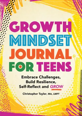 Jurnal pentru adolescenți Growth Mindset: Îmbrățișează provocările, construiește-ți reziliența, auto-reflectează și crește - Growth Mindset Journal for Teens: Embrace Challenges, Build Resilience, Self-Reflect and Grow