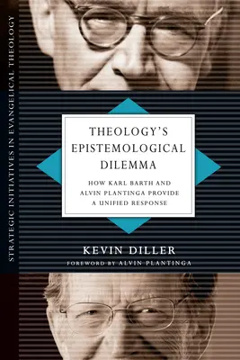 Dilema epistemologică a teologiei: Cum oferă Karl Barth și Alvin Plantinga un răspuns unitar - Theology's Epistemological Dilemma: How Karl Barth and Alvin Plantinga Provide a Unified Response