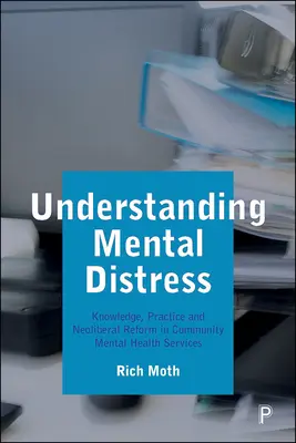 Înțelegerea stresului mental: Cunoștințe, practici și reforme neoliberale în serviciile comunitare de sănătate mintală - Understanding Mental Distress: Knowledge, Practice and Neoliberal Reform in Community Mental Health Services