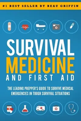 Medicină de supraviețuire și prim ajutor: The Leading Prepper's Guide to Survive Medical Emergencies in Tough Survival Situations (Ghidul de supraviețuire în situații dificile) - Survival Medicine & First Aid: The Leading Prepper's Guide to Survive Medical Emergencies in Tough Survival Situations