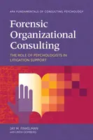 Forensic Organizational Consulting: Rolul psihologilor în susținerea litigiilor: The Role of Psychologists in Litigation Support - Forensic Organizational Consulting: The Role of Psychologists in Litigation Support