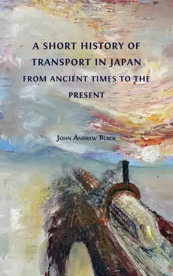 Scurtă istorie a transportului în Japonia din cele mai vechi timpuri până în prezent - A Short History of Transport in Japan from Ancient Times to the Present