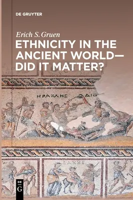 Etnicitatea în lumea antică - a contat? - Ethnicity in the Ancient World - Did It Matter?