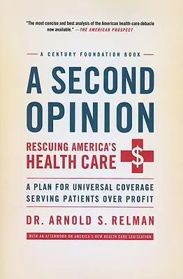 O a doua opinie: Rescuing America's Health Care: A Plan for Universal Coverage Serving Patients Over Profit - A Second Opinion: Rescuing America's Health Care: A Plan for Universal Coverage Serving Patients Over Profit