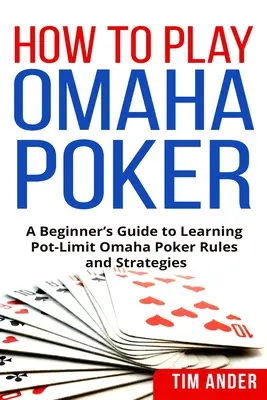 Cum să joci Omaha Poker: Ghidul începătorului pentru învățarea regulilor și strategiilor de poker Pot-Limit Omaha - How to Play Omaha Poker: A Beginner's Guide to Learning Pot-Limit Omaha Poker Rules and Strategies