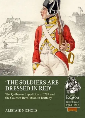 Soldații sunt îmbrăcați în roșu: Expediția Quiberon din 1795 și contrarevoluția din Bretania - The Soldiers Are Dressed in Red: The Quiberon Expedition of 1795 and the Counter-Revolution in Brittany