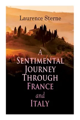 O călătorie sentimentală prin Franța și Italia: Roman autobiografic - A Sentimental Journey Through France and Italy: Autobiographical Novel