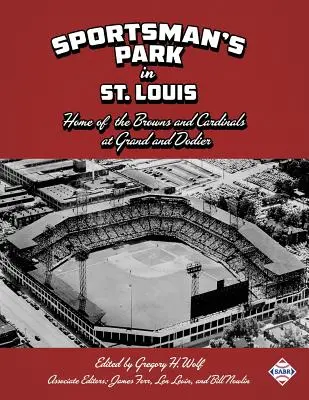 Sportsman's Park din St. Louis: casa lui Browns și Cardinals - Sportsman's Park in St. Louis: Home of the Browns and Cardinals