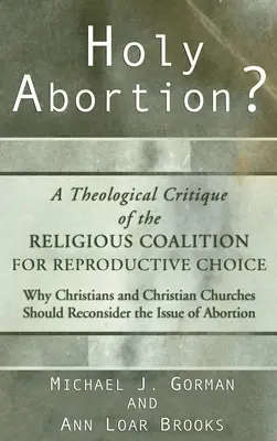 Sfântul avort? O critică teologică a Coaliției religioase pentru alegerea reproducerii - Holy Abortion? A Theological Critique of the Religious Coalition for Reproductive Choice