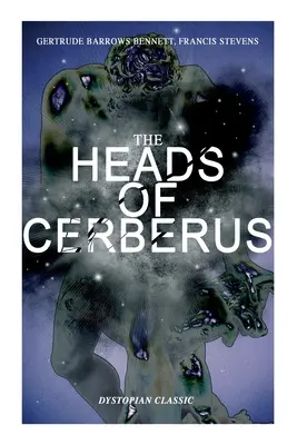 Capetele lui CERBERUS (clasic distopic): Primul SF care a folosit ideea de lumi paralele și timp alternativ - THE HEADS OF CERBERUS (Dystopian Classic): The First Sci-Fi to use the Idea of Parallel Worlds and Alternate Time