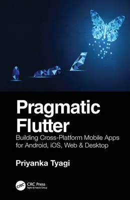 Pragmatic Flutter: Construirea de aplicații mobile multiplatformă pentru Android, Ios, Web și desktop - Pragmatic Flutter: Building Cross-Platform Mobile Apps for Android, Ios, Web & Desktop
