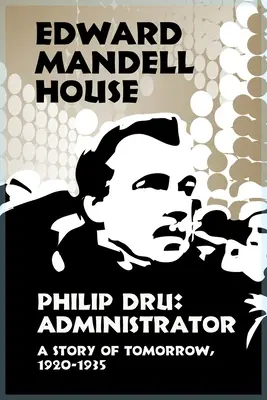 Philip Dru Administrator, o poveste de mâine, 1920-1935 - Philip Dru Administrator, a Story of Tomorrow, 1920-1935