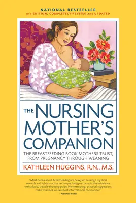 Nursing Mother's Companion 8th Edition: Cartea alăptării în care mamele au încredere, de la sarcină până la înțărcare - Nursing Mother's Companion 8th Edition: The Breastfeeding Book Mothers Trust, from Pregnancy Through Weaning
