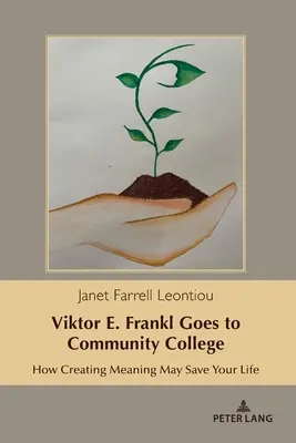 Viktor E. Frankl merge la un colegiu comunitar: Cum crearea sensului îți poate salva viața - Viktor E. Frankl Goes to Community College: How Creating Meaning May Save Your Life