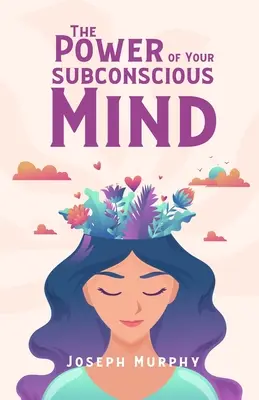 Puterea minții tale subconștiente - The Power Of Your Subconscious Mind