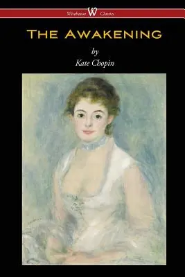 The Awakening (Wisehouse Classics - Ediția originală autorizată 1899) - The Awakening (Wisehouse Classics - Original Authoritative Edition 1899)