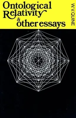 Relativitatea ontologică și alte eseuri - Ontological Relativity and Other Essays