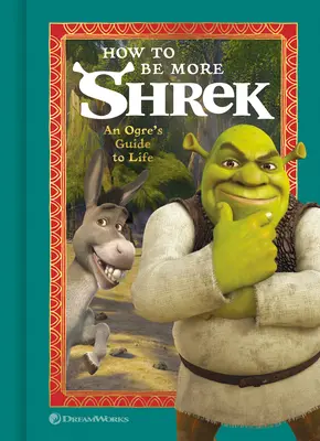 Cum să fii mai Shrek: Ghidul vieții unui căpcăun - How to Be More Shrek: An Ogre's Guide to Life