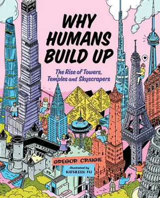 De ce construiesc oamenii: Ascensiunea turnurilor, a templelor și a zgârie-norilor (Why Humans Build Up: The Rise of Towers, Temples and Skyscrapers) - Why Humans Build Up: The Rise of Towers, Temples and Skyscrapers