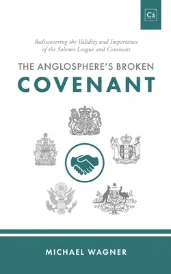 Legământul rupt al anglosferei: Redescoperirea validității și importanței Ligii și Pactului solemn - The Anglosphere's Broken Covenant: Rediscovering the Validity and Importance of the Solemn League and Covenant