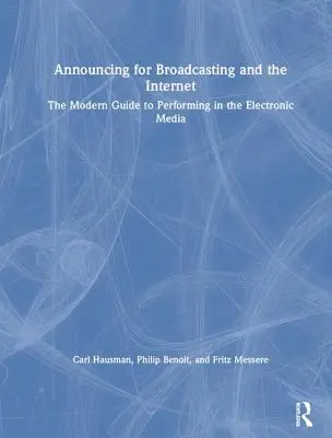 Anunțuri pentru radiodifuziune și internet: The Modern Guide to Performing in the Electronic Media - Announcing for Broadcasting and the Internet: The Modern Guide to Performing in the Electronic Media