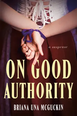Pe bună dreptate: Un roman de suspans - On Good Authority: A Novel of Suspense