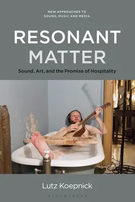 Resonant Matter: Sunetul, arta și promisiunea ospitalității - Resonant Matter: Sound, Art, and the Promise of Hospitality
