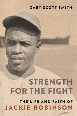Putere pentru luptă: Viața și credința lui Jackie Robinson - Strength for the Fight: The Life and Faith of Jackie Robinson