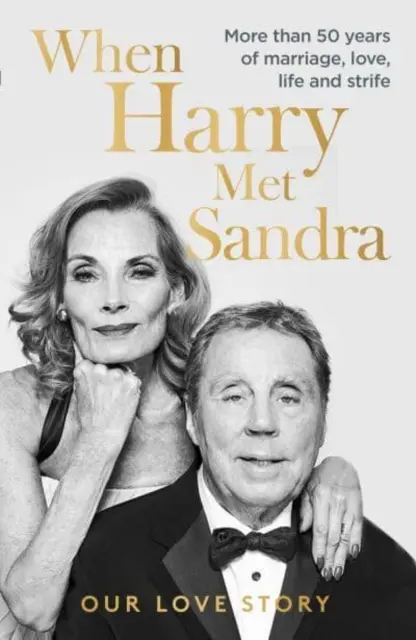 When Harry Met Sandra - Harry & Sandra Redknapp - Povestea noastră de dragoste: Mai mult de 50 de ani de căsătorie, dragoste, viață și conflicte - When Harry Met Sandra - Harry & Sandra Redknapp - Our Love Story: More than 50 years of marriage, love, life and strife