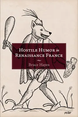 Umorul ostil în Franța Renașterii - Hostile Humor in Renaissance France
