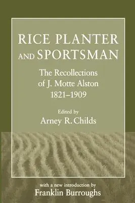 Plantator de orez și sportiv: Amintirile lui J. Motte Alston, 1821-1909 - Rice Planter and Sportsman: The Recollections of J. Motte Alston, 1821-1909