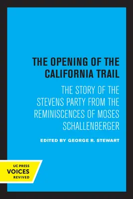 Deschiderea drumului spre California: Povestea Partidei Stevens din amintirile lui Moses Schallenberger (The Story of the Stevens Party from the Reminiscences of Moses Schallenberger) - The Opening of the California Trail: The Story of the Stevens Party from the Reminiscences of Moses Schallenberger