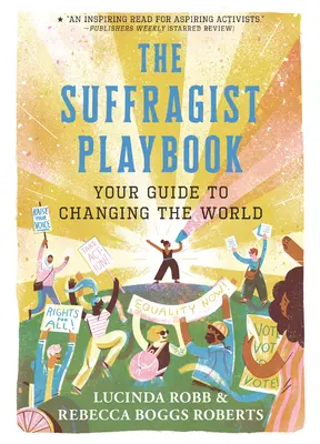 The Suffragist Playbook: Ghidul tău pentru a schimba lumea - The Suffragist Playbook: Your Guide to Changing the World